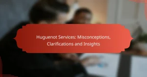 Huguenot Services: Misconceptions, Clarifications and Insights