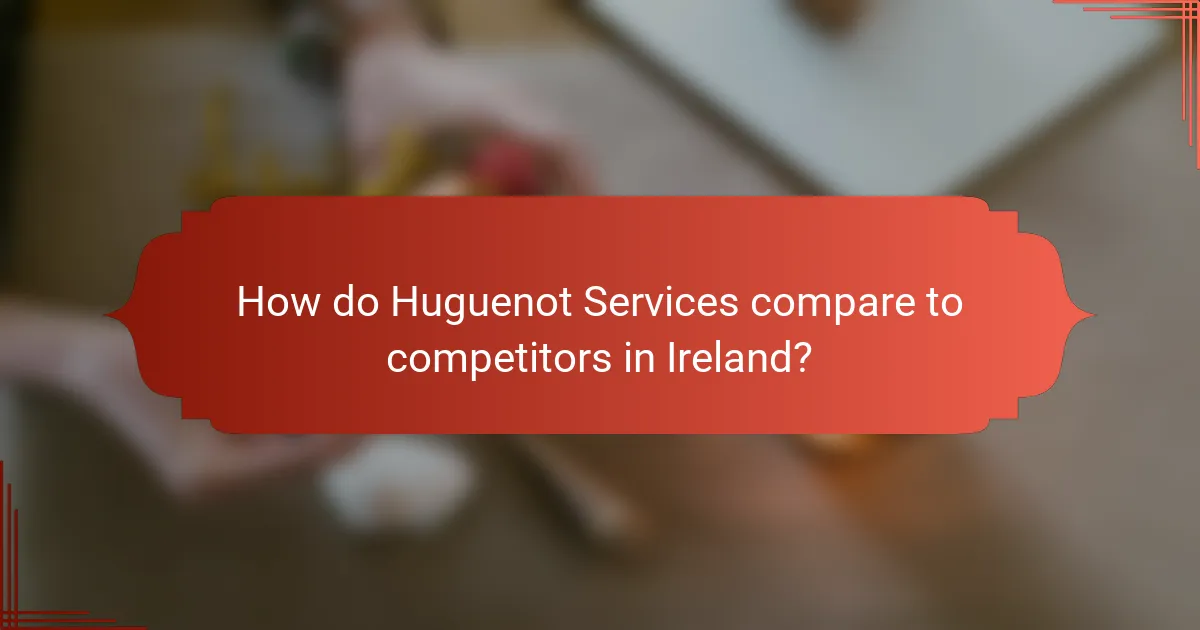 How do Huguenot Services compare to competitors in Ireland?