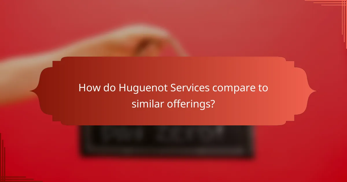 How do Huguenot Services compare to similar offerings?