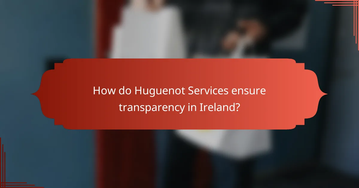 How do Huguenot Services ensure transparency in Ireland?