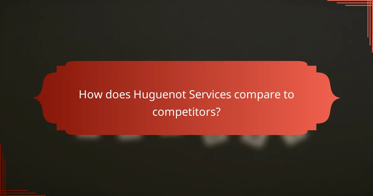 How does Huguenot Services compare to competitors?