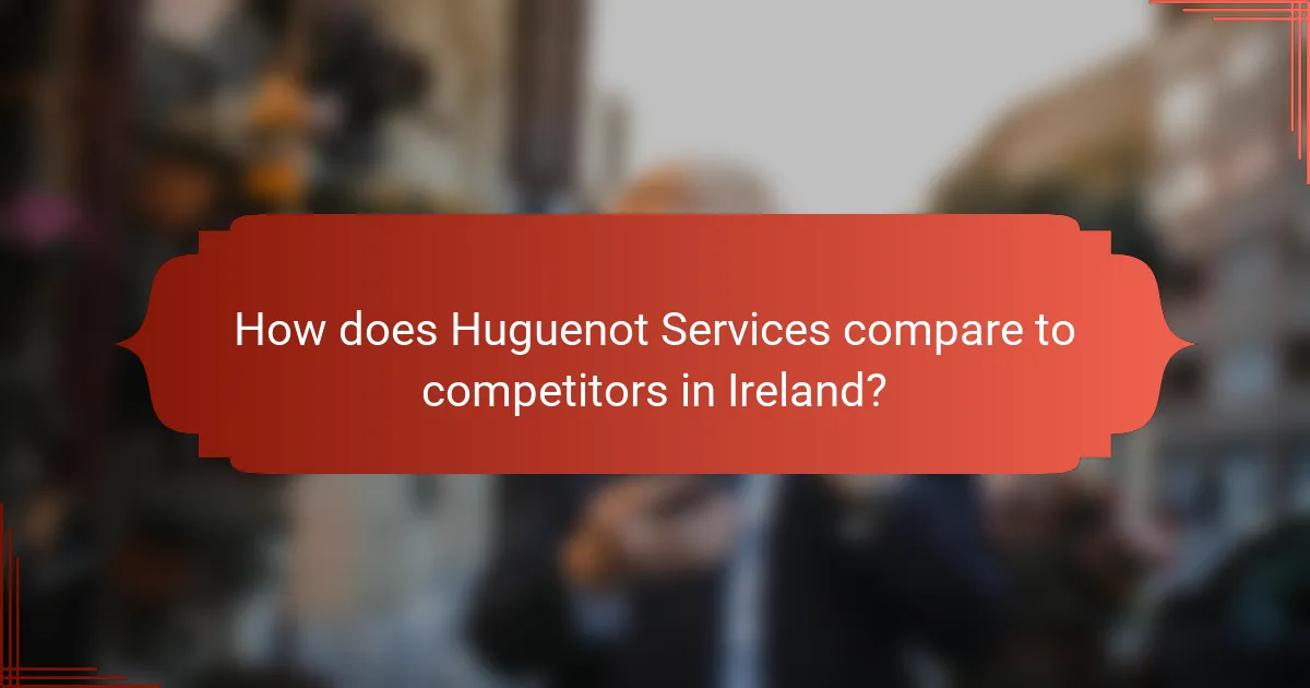 How does Huguenot Services compare to competitors in Ireland?