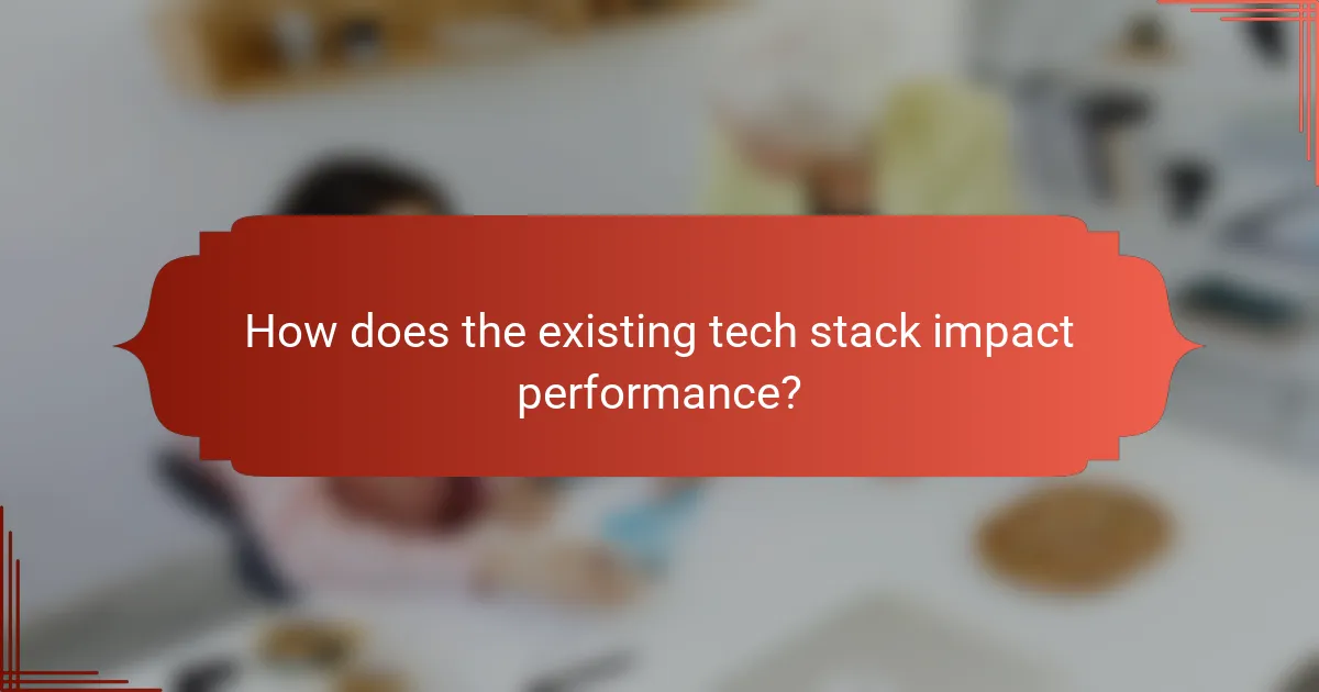 How does the existing tech stack impact performance?