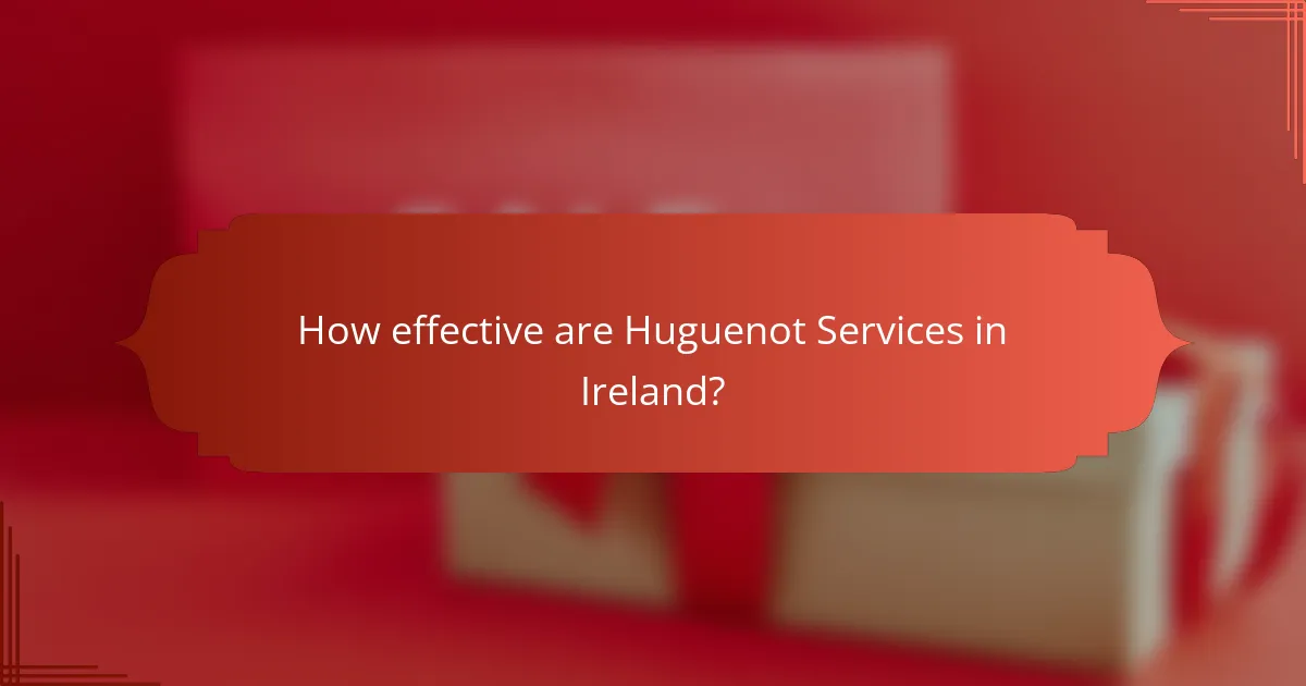 How effective are Huguenot Services in Ireland?