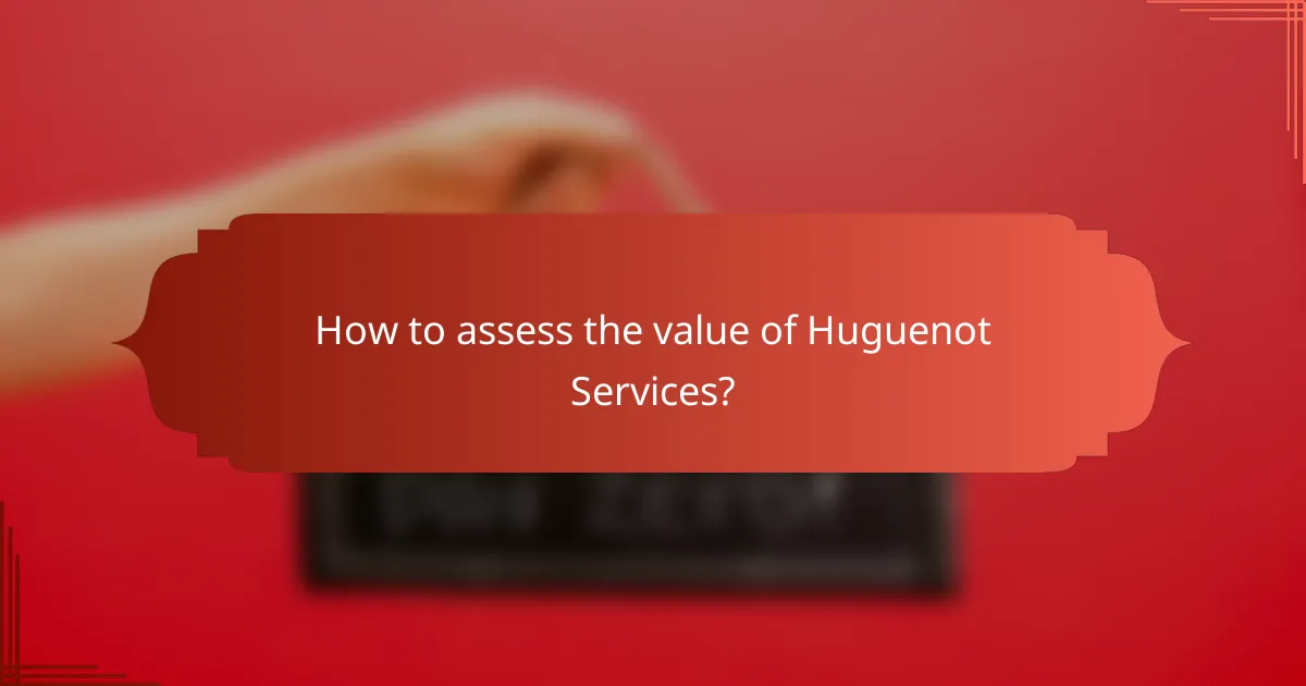 How to assess the value of Huguenot Services?