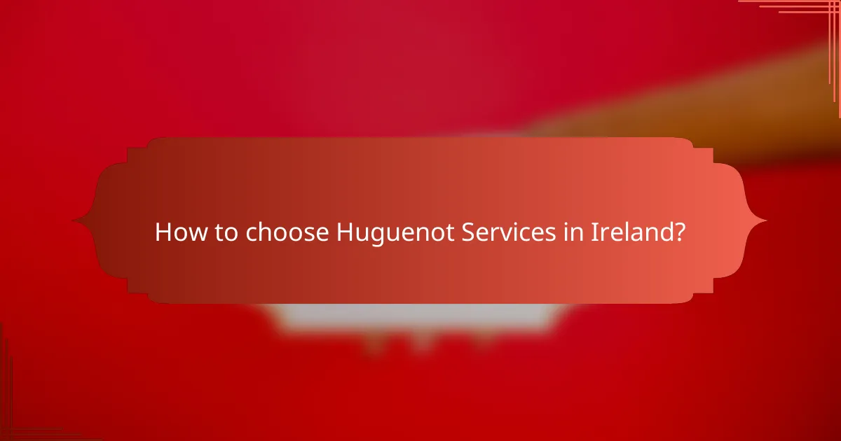 How to choose Huguenot Services in Ireland?