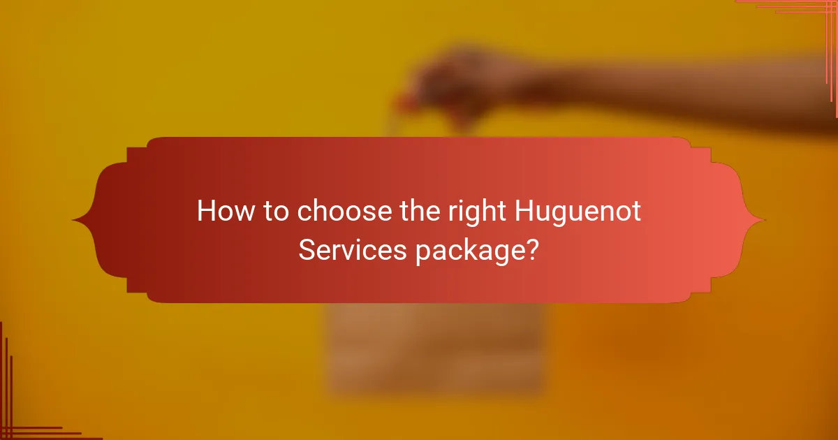 How to choose the right Huguenot Services package?