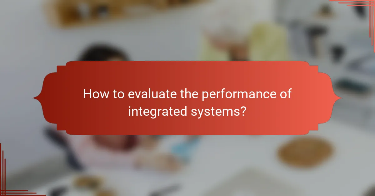 How to evaluate the performance of integrated systems?