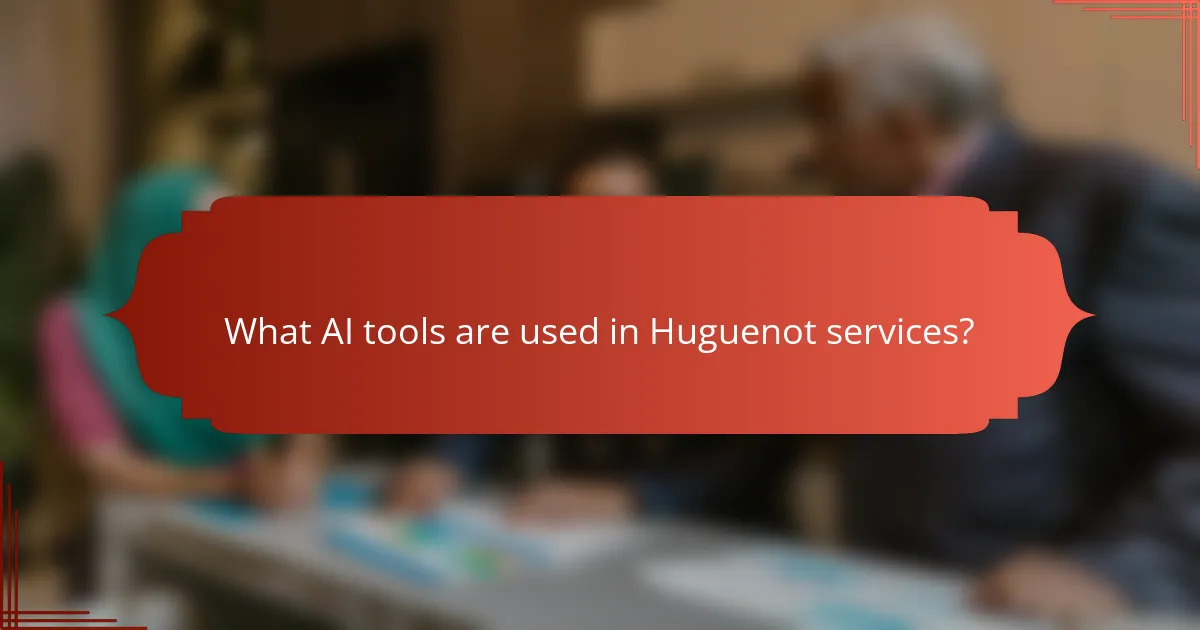 What AI tools are used in Huguenot services?