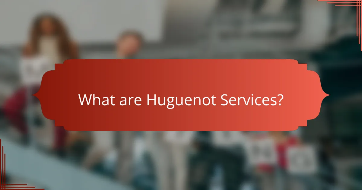 What are Huguenot Services?