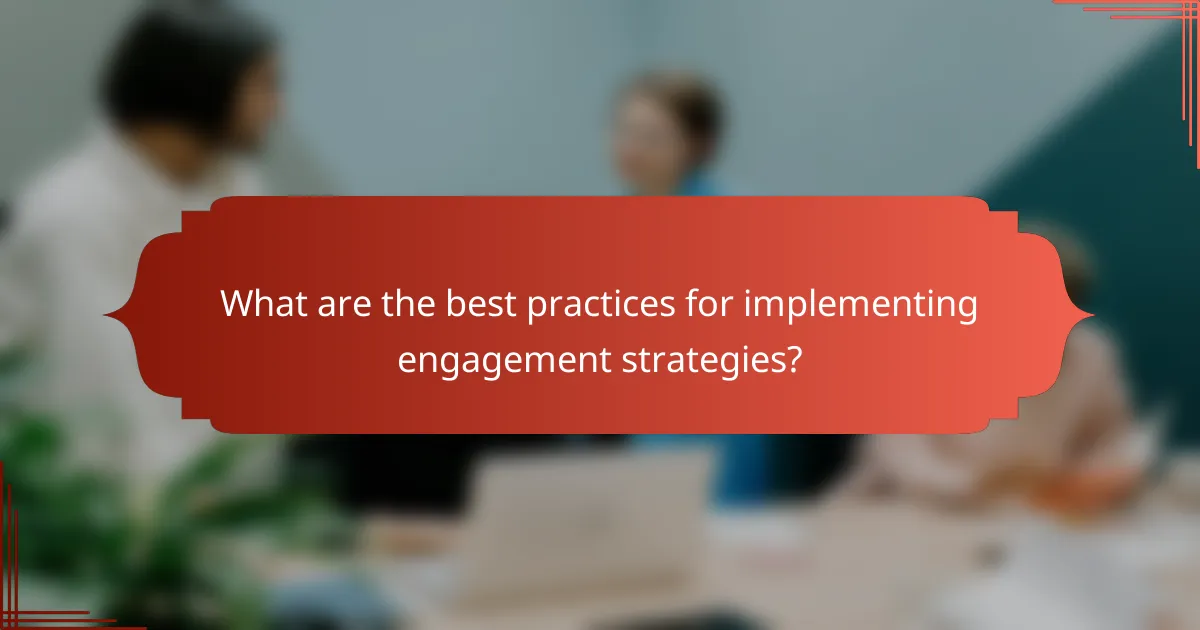 What are the best practices for implementing engagement strategies?