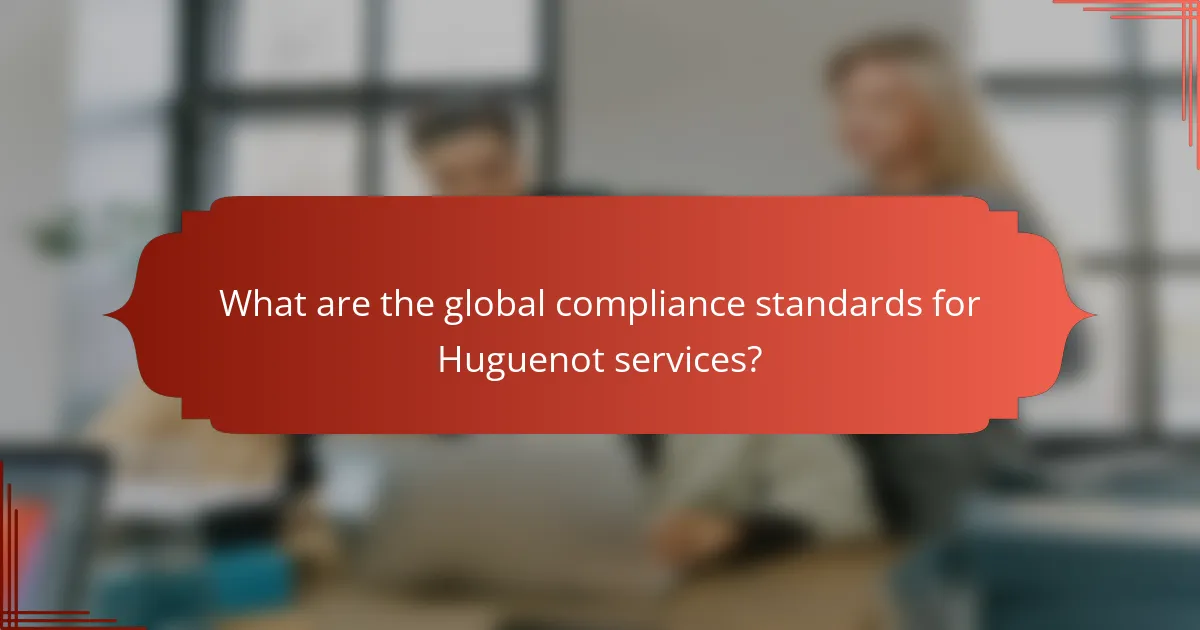 What are the global compliance standards for Huguenot services?