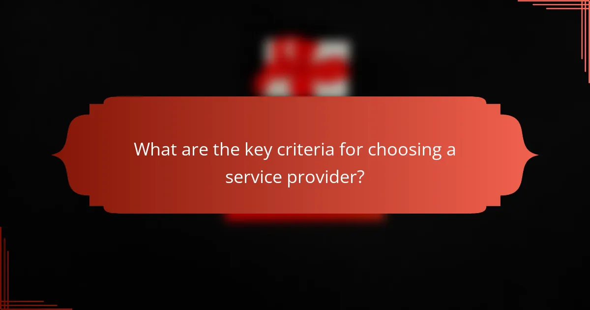What are the key criteria for choosing a service provider?