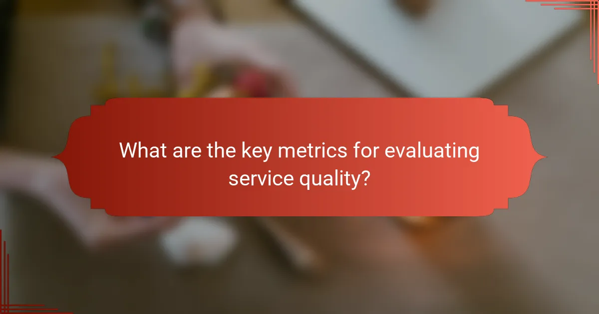 What are the key metrics for evaluating service quality?