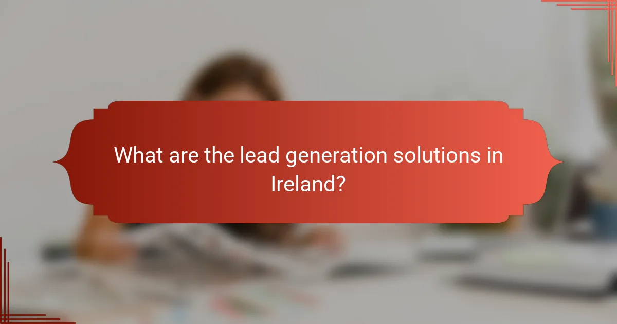 What are the lead generation solutions in Ireland?