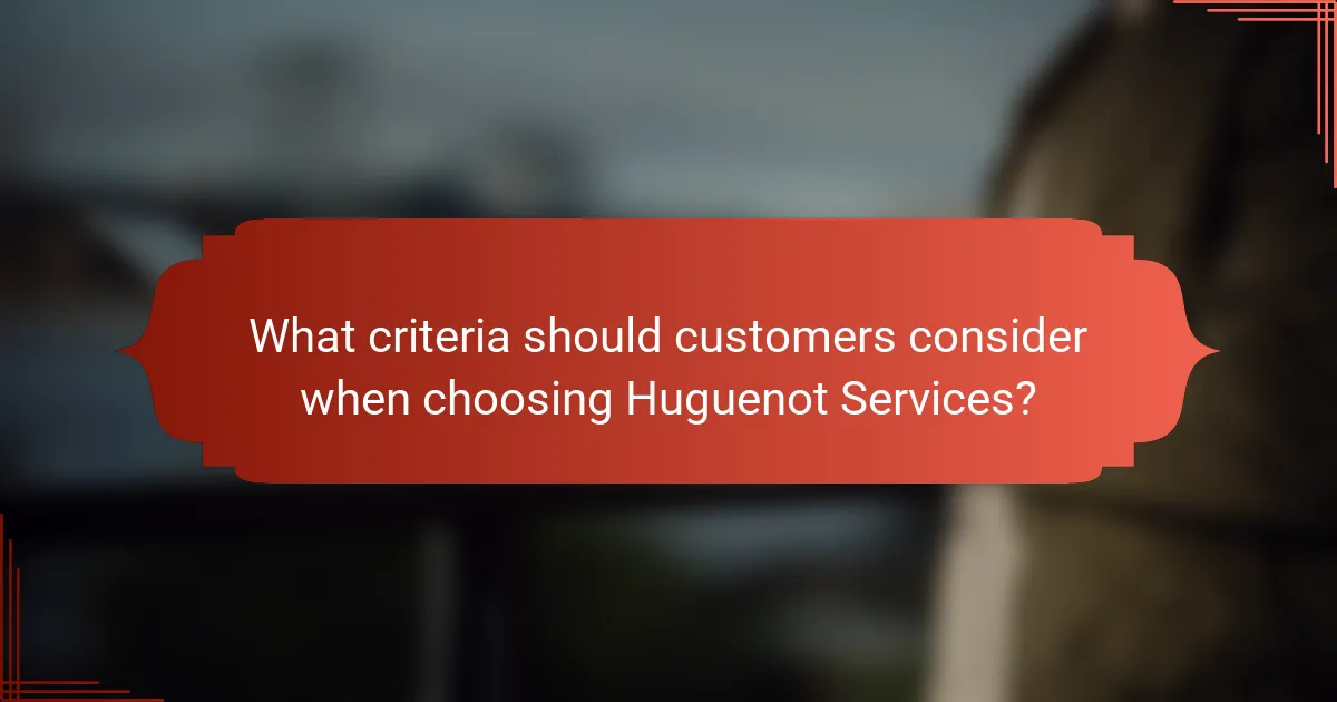 What criteria should customers consider when choosing Huguenot Services?