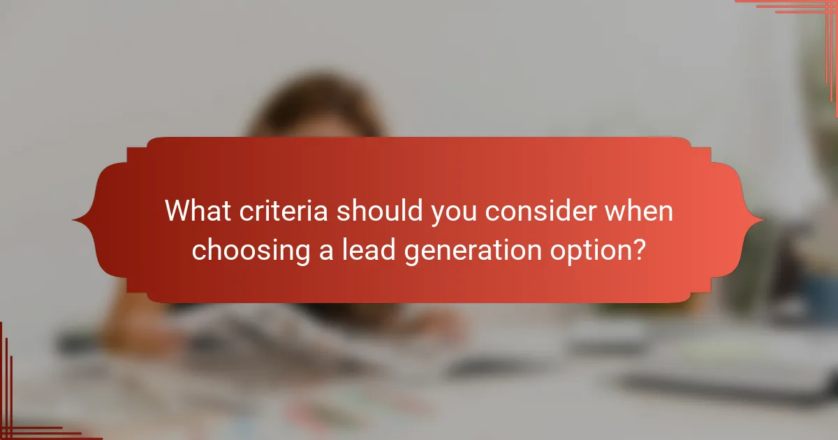 What criteria should you consider when choosing a lead generation option?
