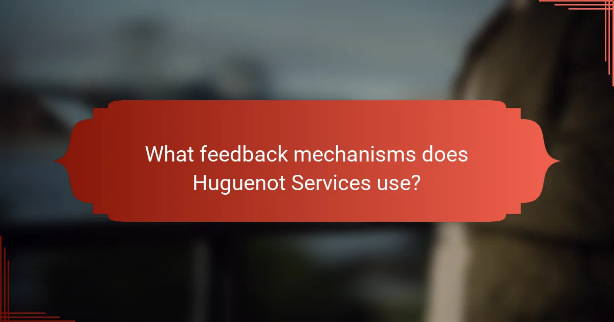 What feedback mechanisms does Huguenot Services use?