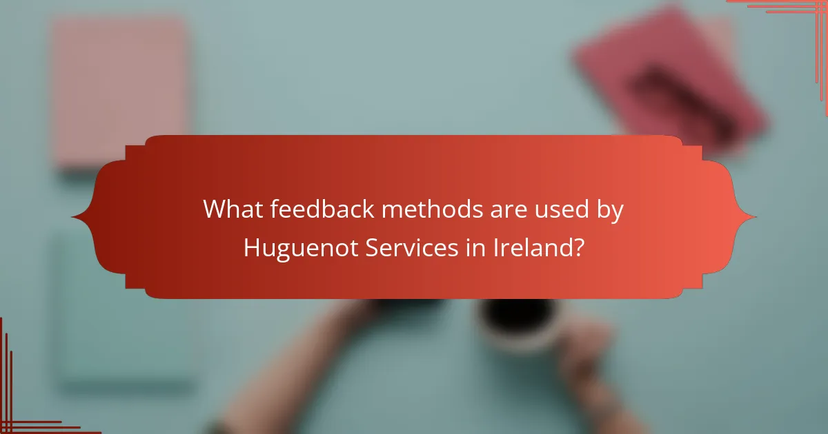 What feedback methods are used by Huguenot Services in Ireland?