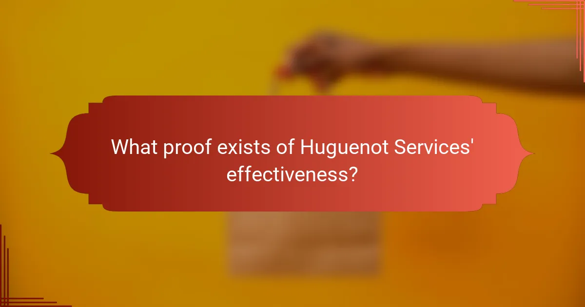 What proof exists of Huguenot Services' effectiveness?