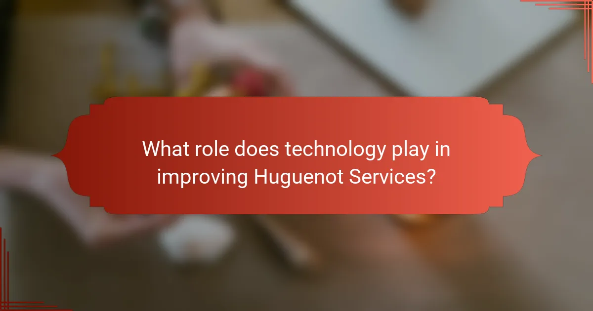 What role does technology play in improving Huguenot Services?