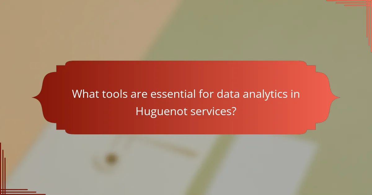 What tools are essential for data analytics in Huguenot services?