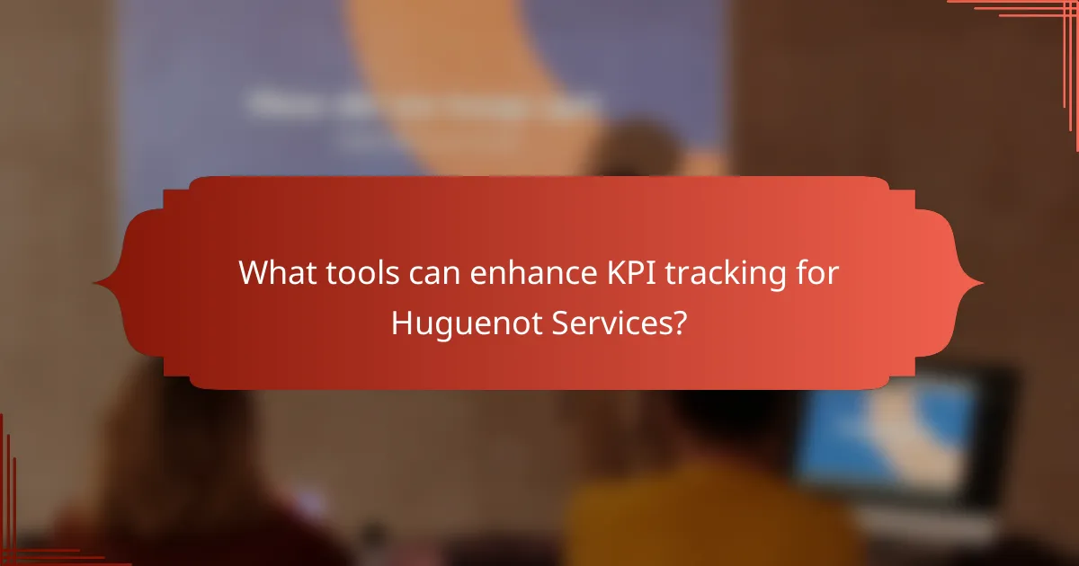 What tools can enhance KPI tracking for Huguenot Services?