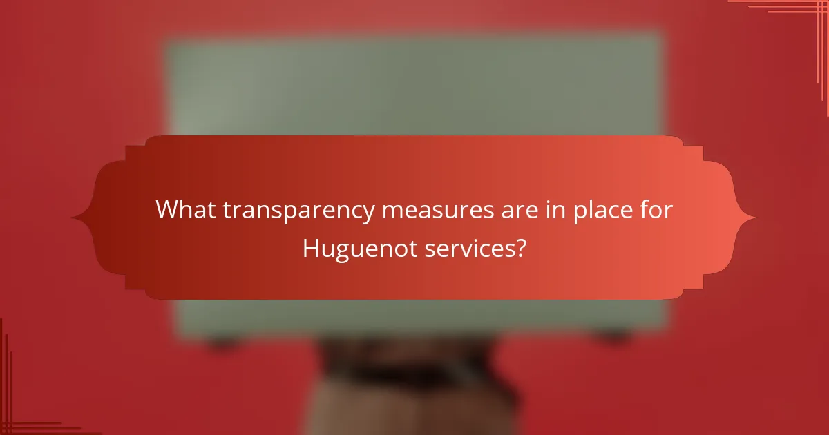 What transparency measures are in place for Huguenot services?