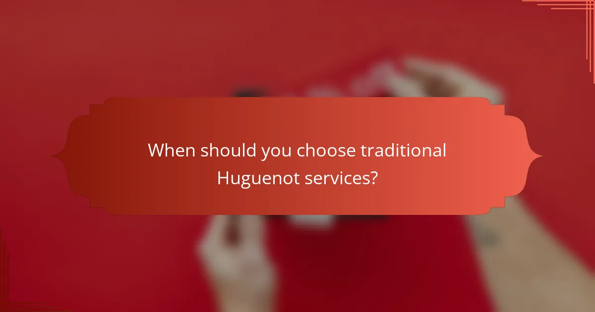 When should you choose traditional Huguenot services?